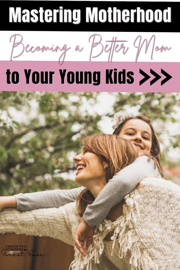 Mastering Motherhood
Becoming a Better Mom
to Your Young Kids