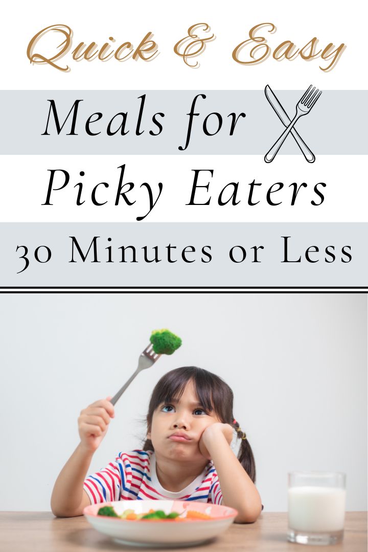 Quick and Easy Meals for Picky Eaters that Take 30 Minutes or less
