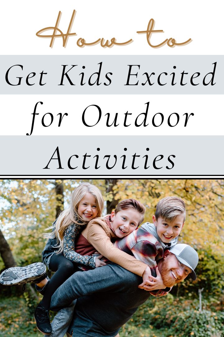 How to Get Your Kids Excited About Outdoor Activities