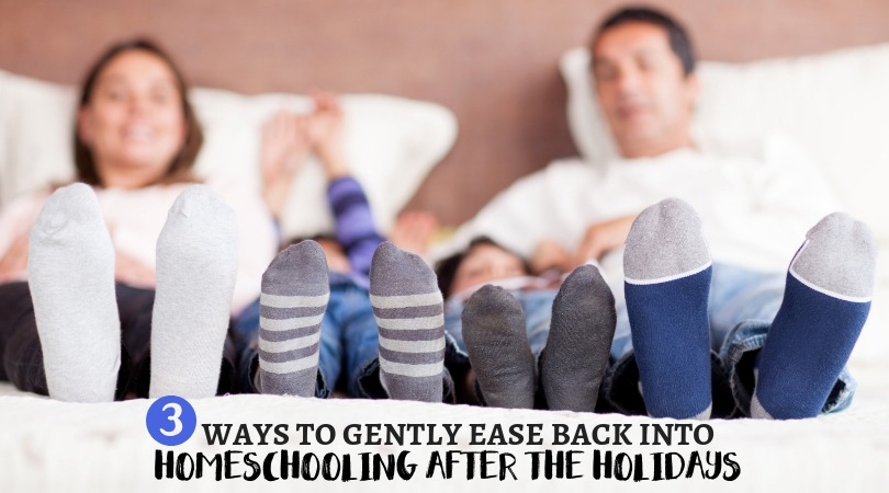 3 Ways to Gently Ease Back Into Homeschooling After the Holidays