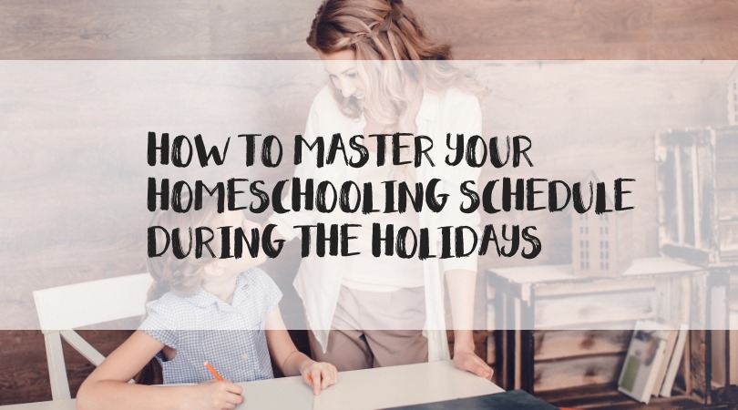 How to master your homeschooling schedule during the holidays