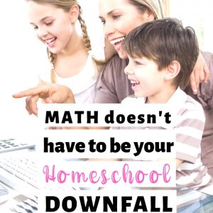 math doesn't have to be your homeschool downfall