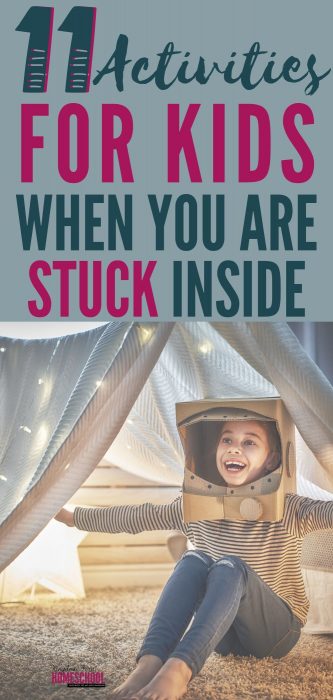 11 Indoor Activities for Kids Whey You are Stuck Inside