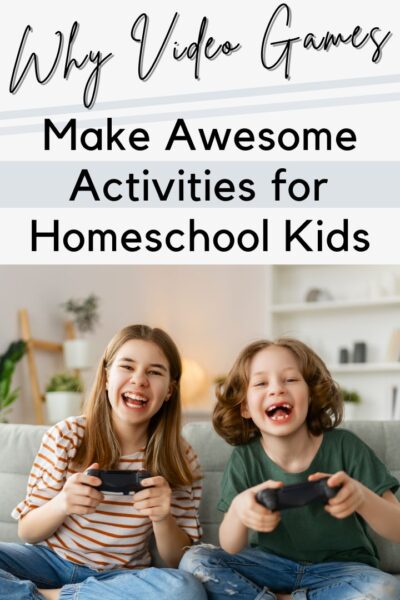 Why Video Games Make Awesome Homeschool Activities for Kids