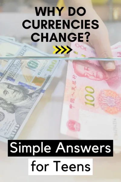 Why Do Currencies Change? Simple Answers and Activities for teens.