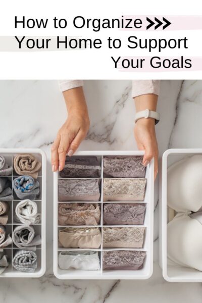 Organizing Your Home To Support Your Goals